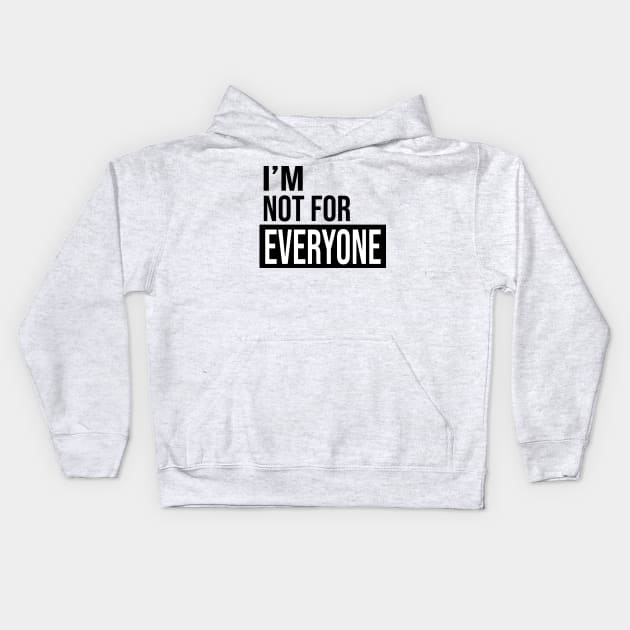 Unique and Hilarious: 'I'm Not for Everyone' Funny Quote Kids Hoodie by DaStore